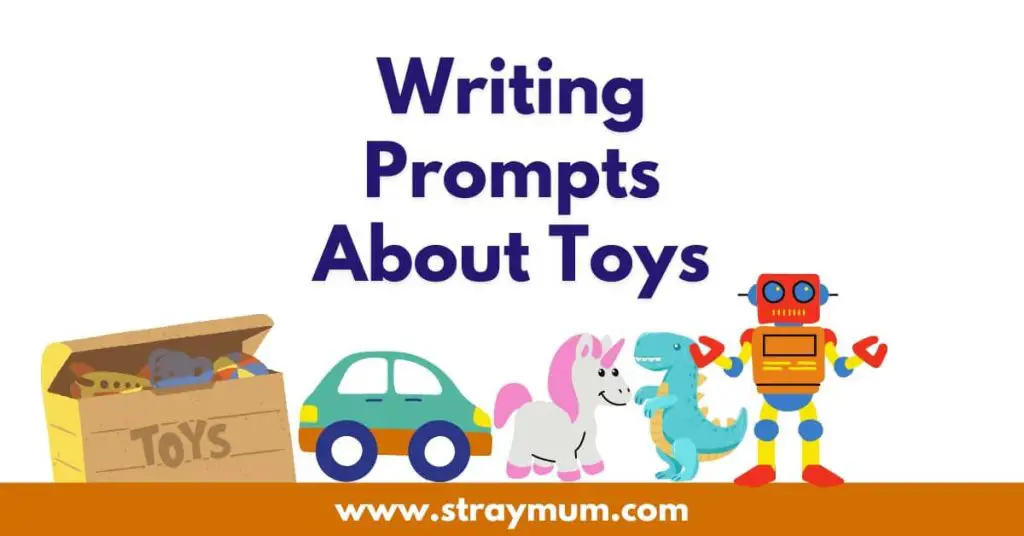 Writing prompts about toys with picture of a box of toys, a toy car, a toy unicorn, a toy dinosaur and a toy robot