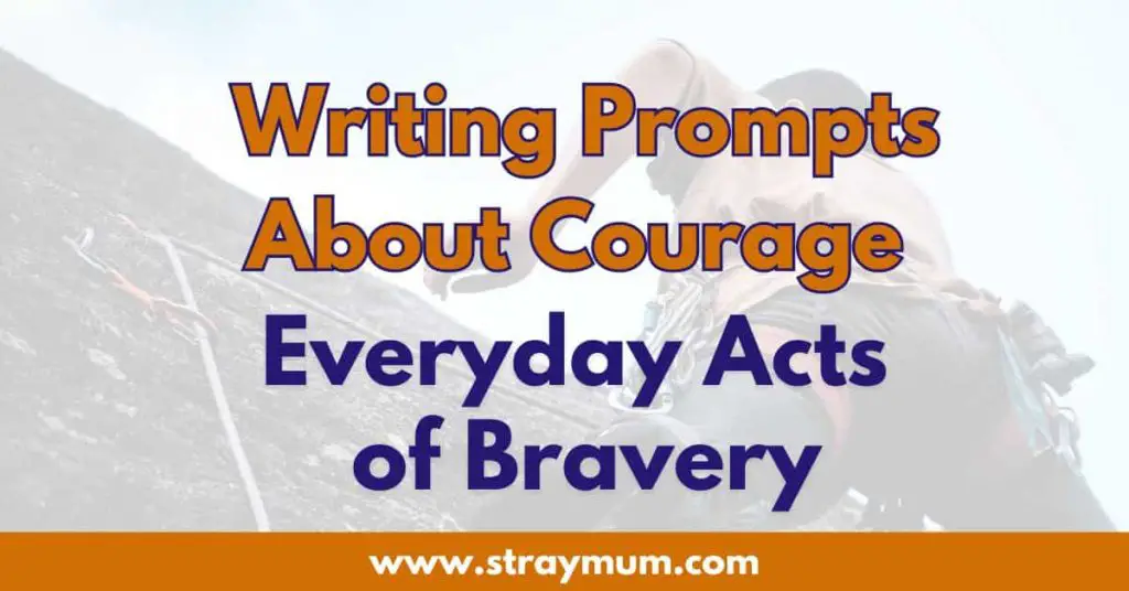 Writing Prompts About Courage: Everyday Acts of Bravery - Stray Mum