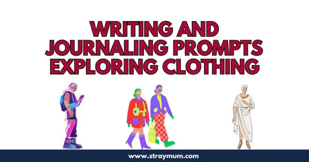 Writing and Journaling Prompts Exploring Clothig wirh pwoplw wearing different fashin